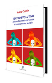 Teatro evolutivo: dal cambiamento personale al cambiamento sociale di Adele Caprio - immagine 4