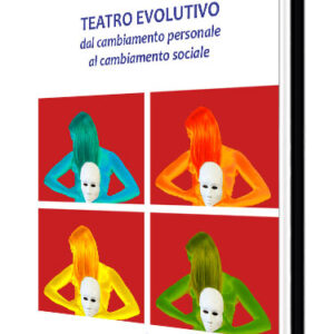 Teatro evolutivo: dal cambiamento personale al cambiamento sociale di Adele Caprio